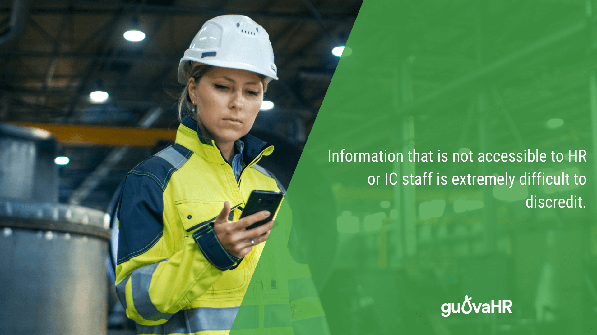 Female worker in safety clothing using a smart phone and an internal communication quote saying "Information that is not accessible to HR or IC staff is extremely difficult to discredit."