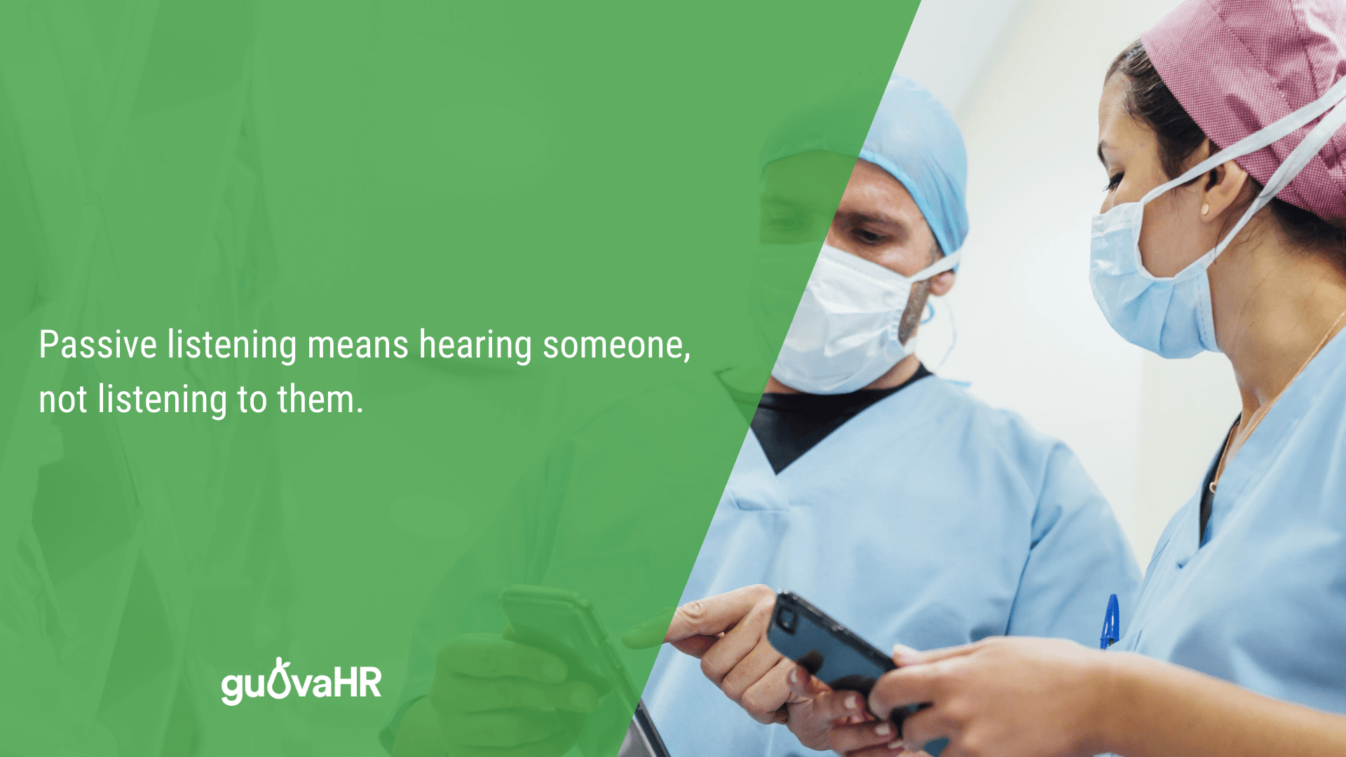 Healthcare workers using smart phones and an internal communication problem quote that says 'Passive listening means hearing someone, not listening to them.'